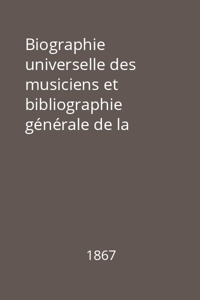 Biographie universelle des musiciens et bibliographie générale de la musique Vol.1-2