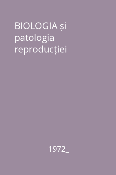 BIOLOGIA și patologia reproducției