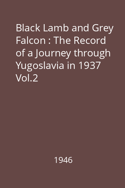 Black Lamb and Grey Falcon : The Record of a Journey through Yugoslavia in 1937 Vol.2