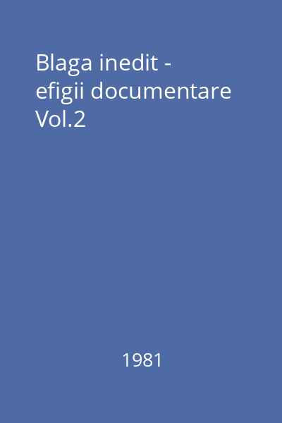 Blaga inedit -  efigii documentare Vol.2