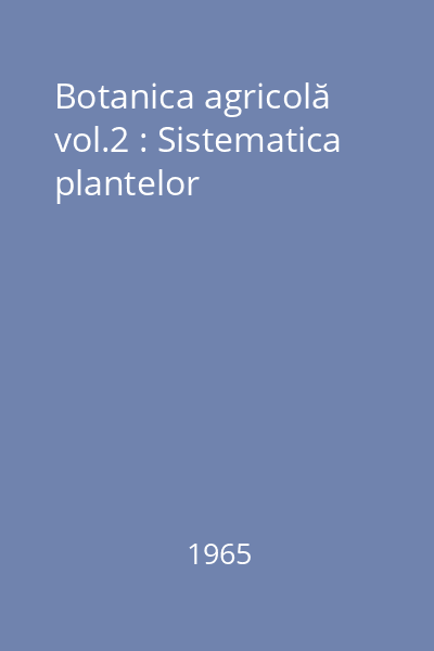 Botanica agricolă vol.2 : Sistematica plantelor