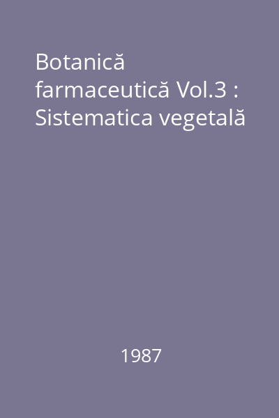 Botanică farmaceutică Vol.3 : Sistematica vegetală