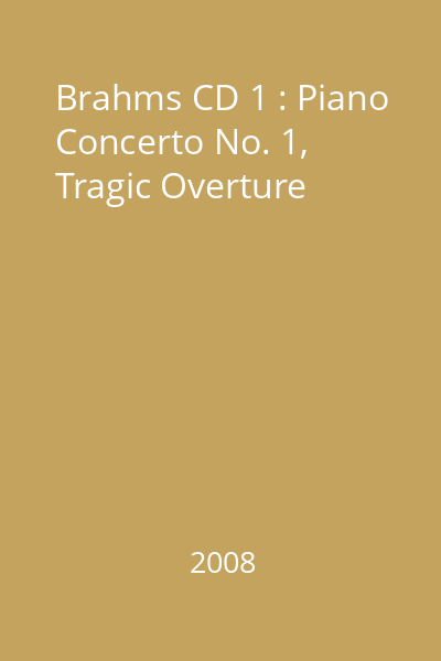 Brahms CD 1 : Piano Concerto No. 1, Tragic Overture