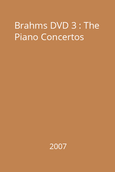 Brahms DVD 3 : The Piano Concertos