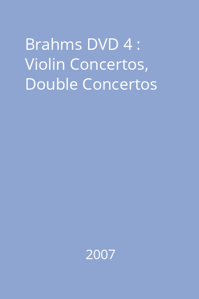 Brahms DVD 4 : Violin Concertos, Double Concertos