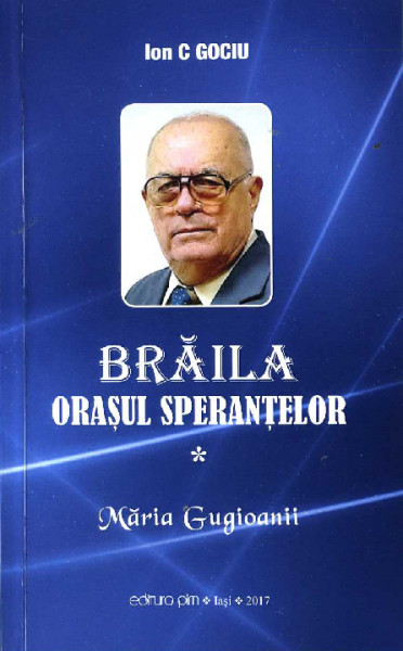 Brăila : orașul speranțelor : [roman] Vol.1 : Măria Gugioanii