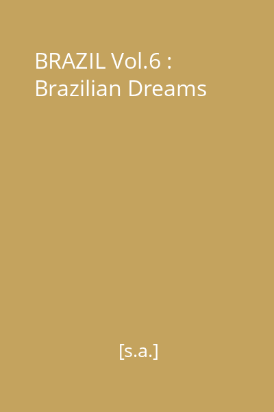 BRAZIL Vol.6 : Brazilian Dreams