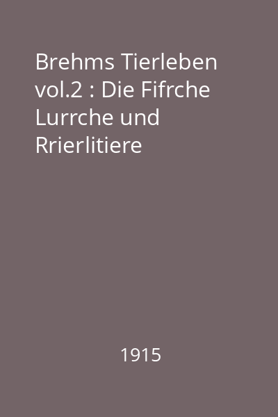 Brehms Tierleben vol.2 : Die Fifrche Lurrche und Rrierlitiere