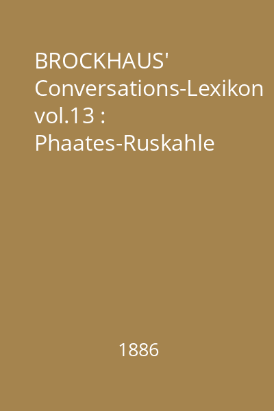 BROCKHAUS' Conversations-Lexikon vol.13 : Phaates-Ruskahle