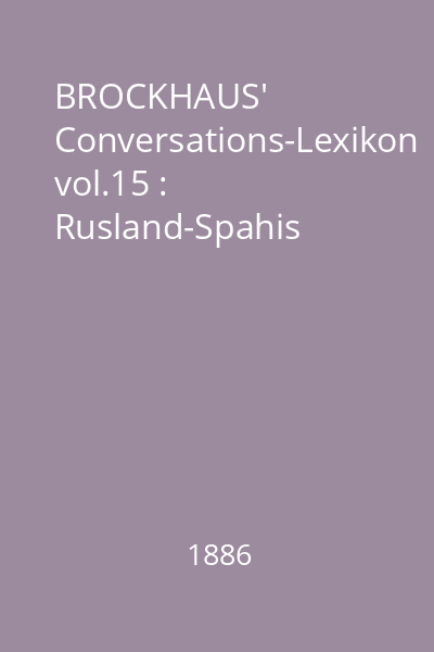 BROCKHAUS' Conversations-Lexikon vol.15 : Rusland-Spahis