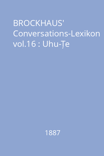 BROCKHAUS' Conversations-Lexikon vol.16 : Uhu-Țe