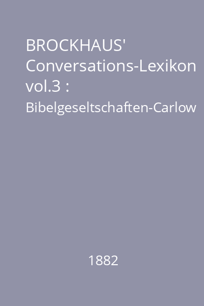 BROCKHAUS' Conversations-Lexikon vol.3 : Bibelgeseltschaften-Carlow