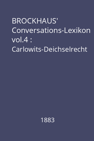 BROCKHAUS' Conversations-Lexikon vol.4 : Carlowits-Deichselrecht