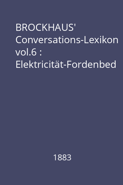 BROCKHAUS' Conversations-Lexikon vol.6 : Elektricität-Fordenbed