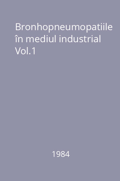 Bronhopneumopatiile în mediul industrial Vol.1