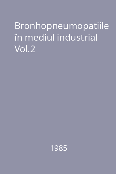 Bronhopneumopatiile în mediul industrial Vol.2