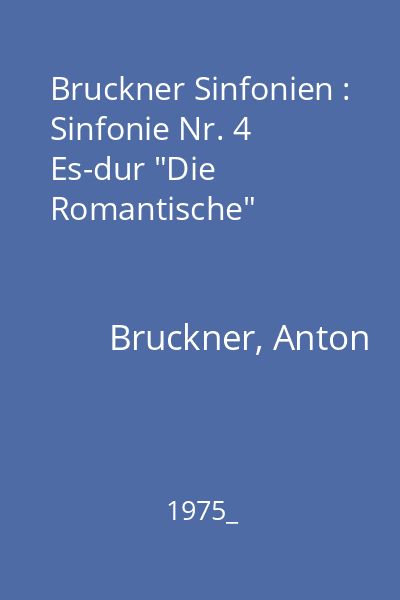 Bruckner Sinfonien : Sinfonie Nr. 4 Es-dur "Die Romantische"