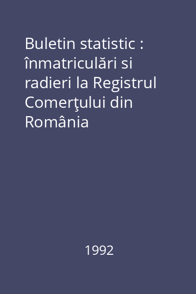 Buletin statistic : înmatriculări si radieri la Registrul Comerţului din România