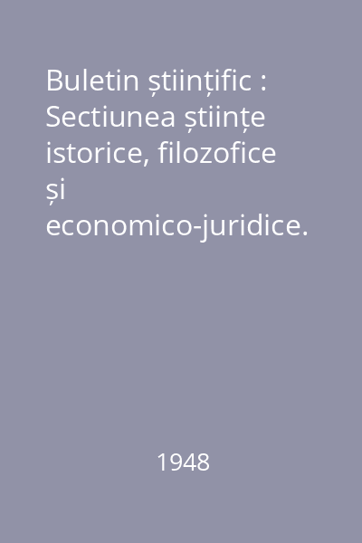 Buletin științific : Sectiunea științe istorice, filozofice și economico-juridice. Știința limbii, literatură și artă