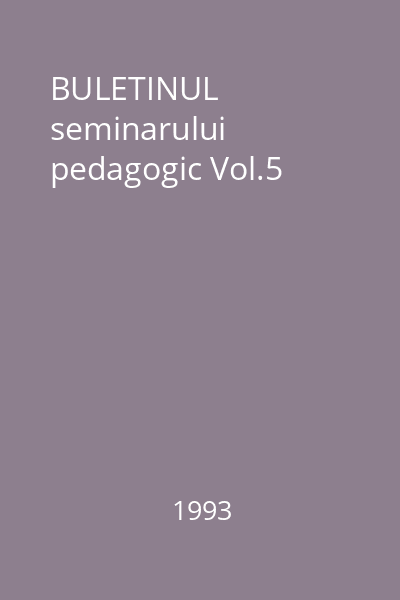 BULETINUL seminarului pedagogic Vol.5