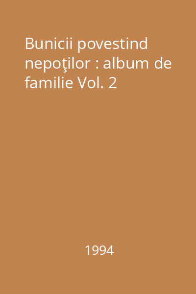 Bunicii povestind nepoţilor : album de familie Vol. 2