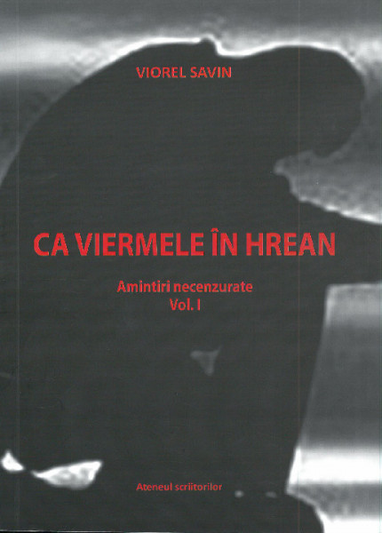 Ca viermele în hrean : Amintiri necenzurate Vol.1