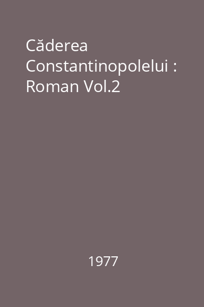 Căderea Constantinopolelui : Roman Vol.2