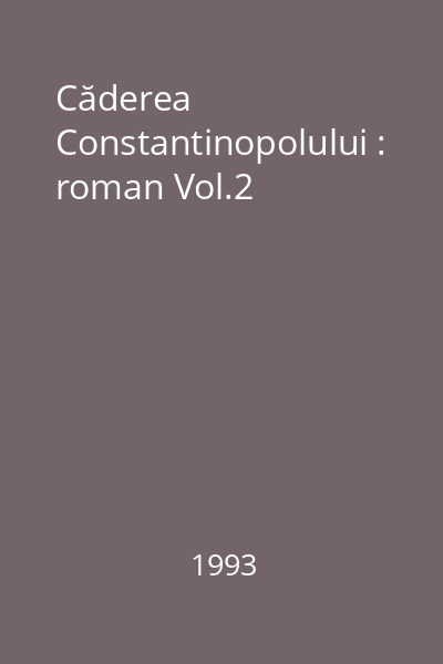 Căderea Constantinopolului : roman Vol.2