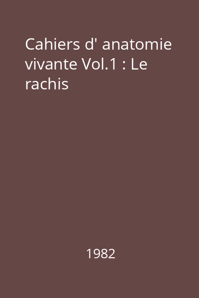 Cahiers d' anatomie vivante Vol.1 : Le rachis