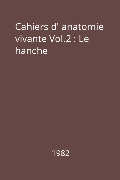 Cahiers d' anatomie vivante Vol.2 : Le hanche