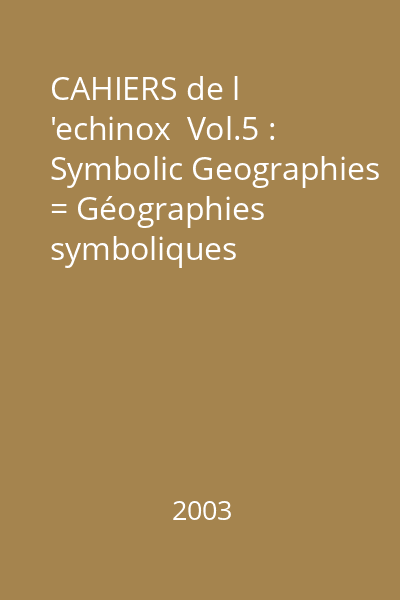 CAHIERS de l 'echinox  Vol.5 : Symbolic Geographies = Géographies symboliques