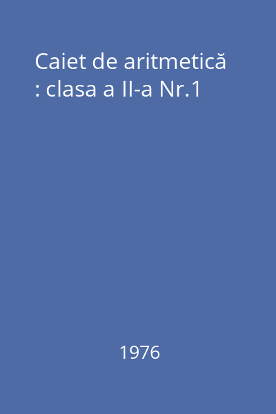 Caiet de aritmetică : clasa a II-a Nr.1