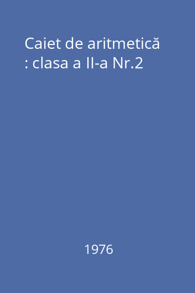 Caiet de aritmetică : clasa a II-a Nr.2