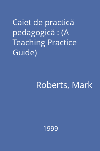 Caiet de practică pedagogică : (A Teaching Practice Guide)