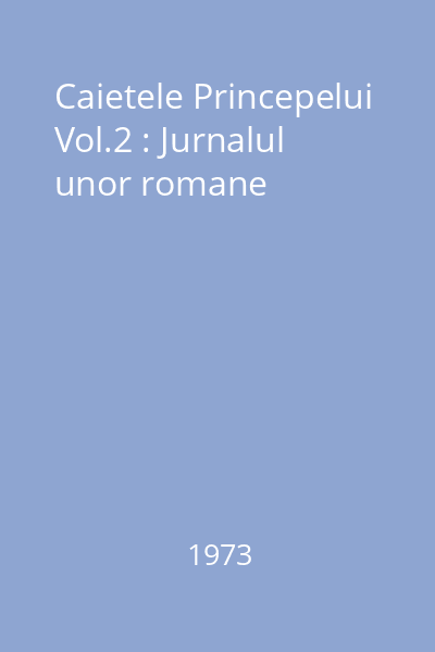 Caietele Princepelui Vol.2 : Jurnalul unor romane