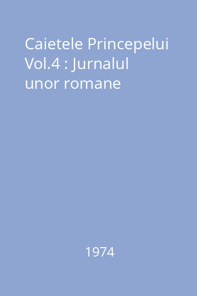 Caietele Princepelui Vol.4 : Jurnalul unor romane