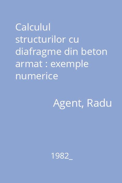 Calculul structurilor cu diafragme din beton armat : metode simplificate : tabele și abace : exemple numerice