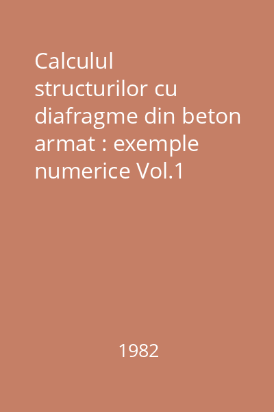 Calculul structurilor cu diafragme din beton armat : metode simplificate : tabele și abace : exemple numerice Vol.1