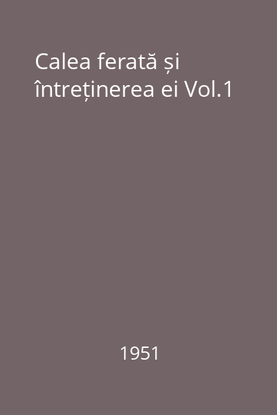 Calea ferată și întreținerea ei Vol.1