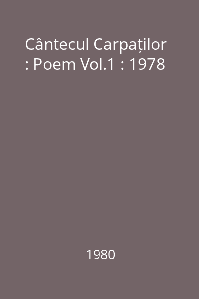 Cântecul Carpaților : Poem Vol.1 : 1978