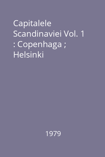 Capitalele Scandinaviei Vol. 1 : Copenhaga ; Helsinki