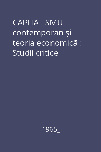 CAPITALISMUL contemporan şi teoria economică : Studii critice