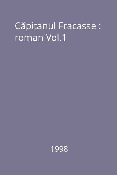 Căpitanul Fracasse : roman Vol.1