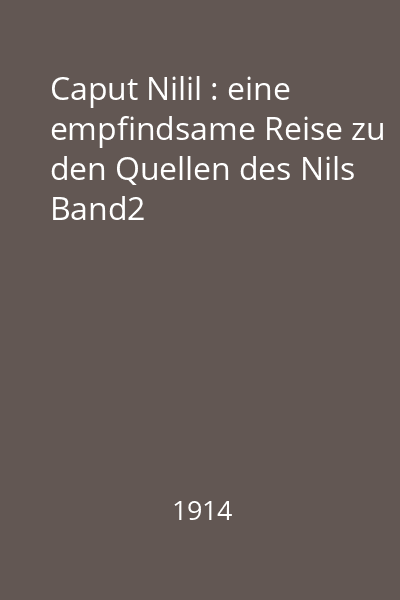 Caput Nilil : eine empfindsame Reise zu den Quellen des Nils Band2