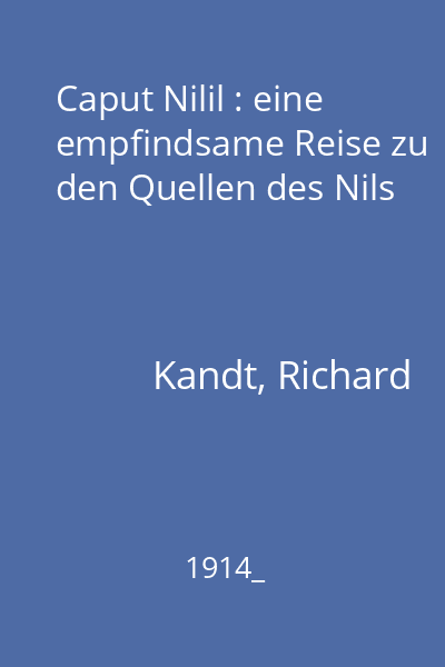 Caput Nilil : eine empfindsame Reise zu den Quellen des Nils