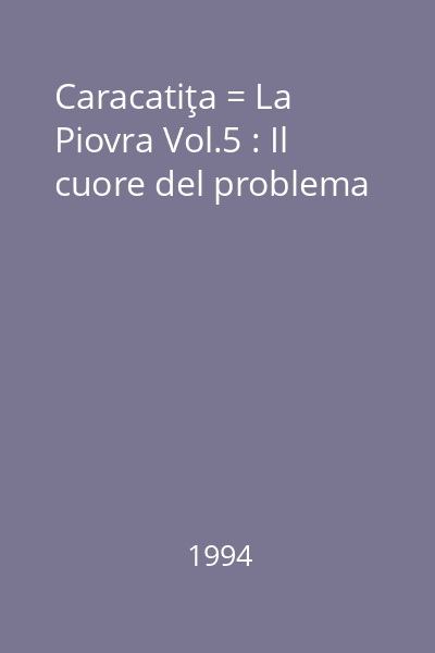 Caracatiţa = La Piovra Vol.5 : Il cuore del problema