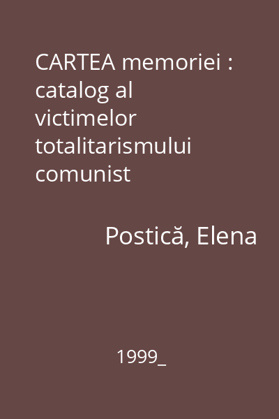 CARTEA memoriei : catalog al victimelor totalitarismului comunist