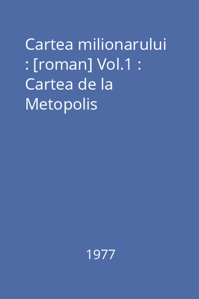 Cartea milionarului : [roman] Vol.1 : Cartea de la Metopolis