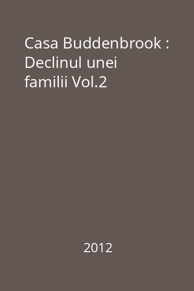 Casa Buddenbrook : Declinul unei familii : [roman] Vol.2