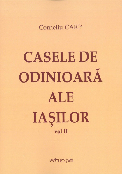 Casele de odinioară ale Iașilor Vol.2